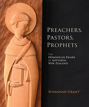Preachers, Pastors, Prophets: The Dominican Friars of Aotearoa NZ