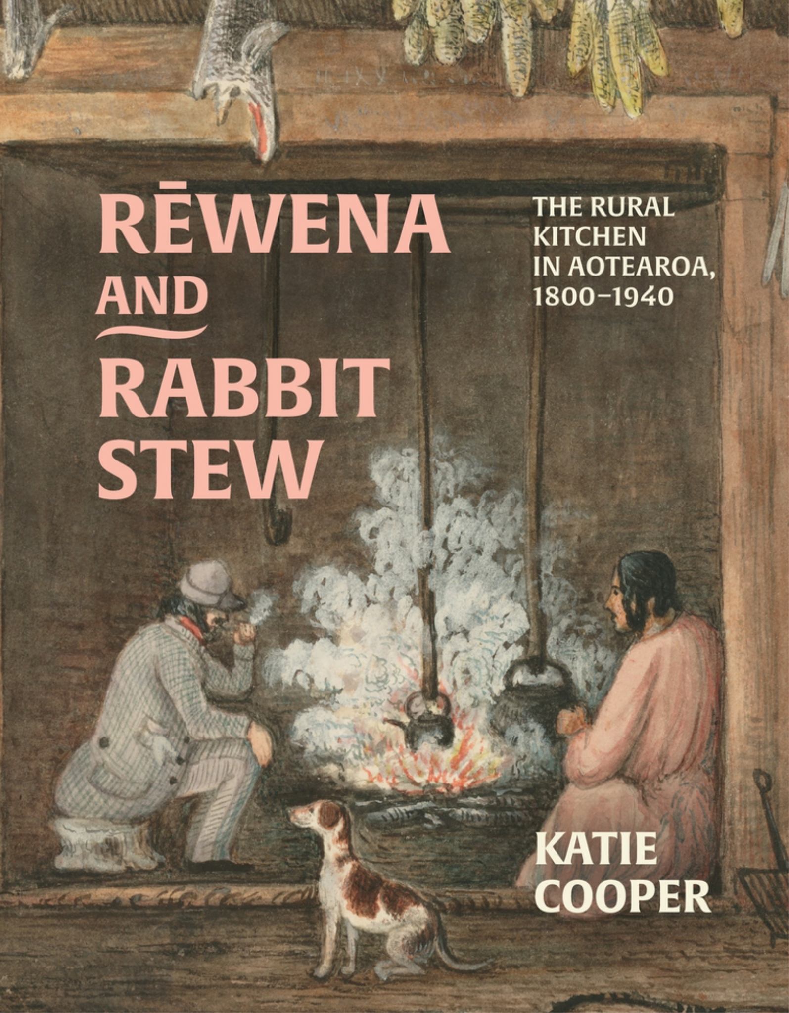Rewena & Rabbit Stew The Rural Kitchen in Aotearoa, 1800-1940 Cover Image