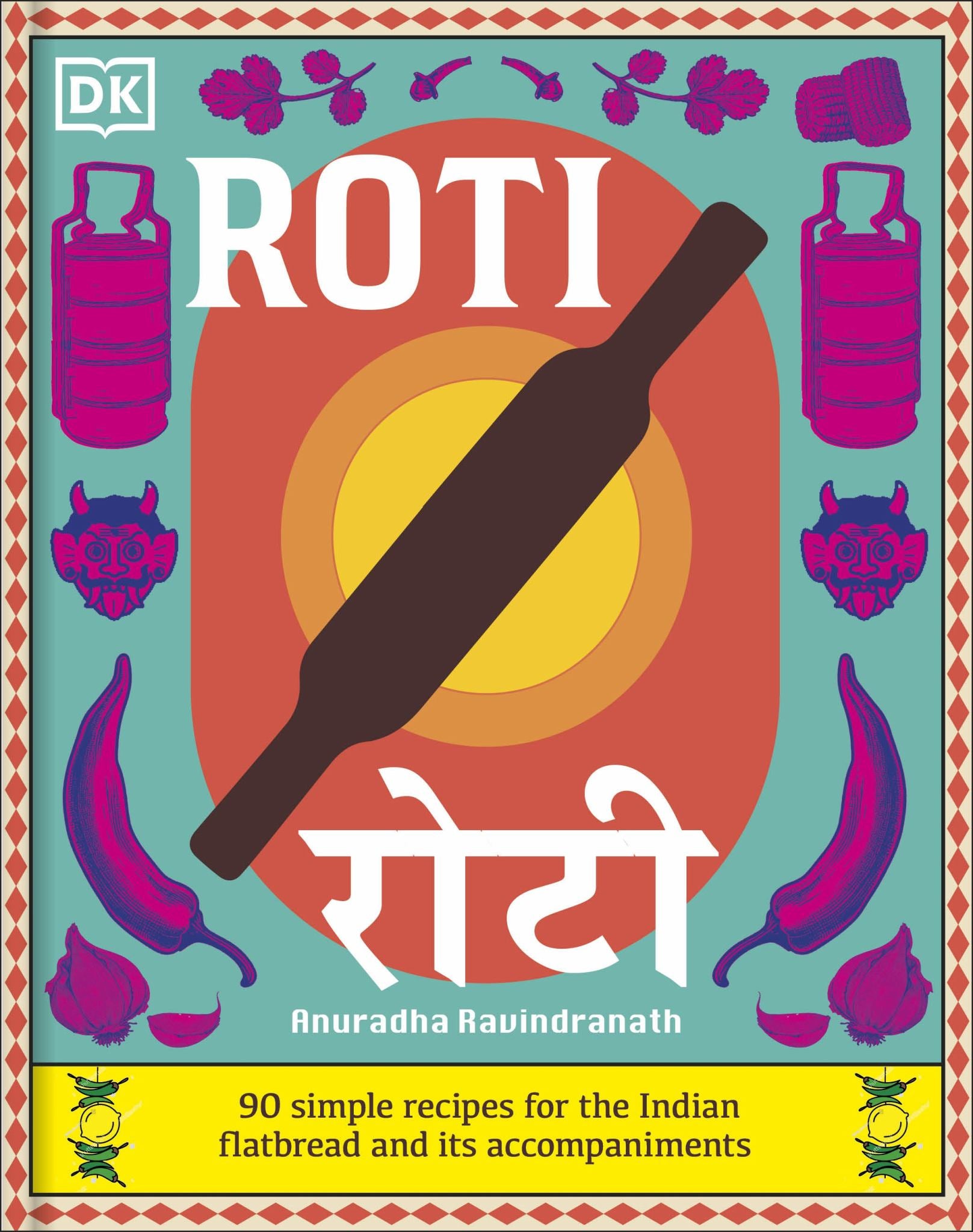 Roti: 90 Simple Recipes for the Indian Bread & Its Accompaniments Cover Image