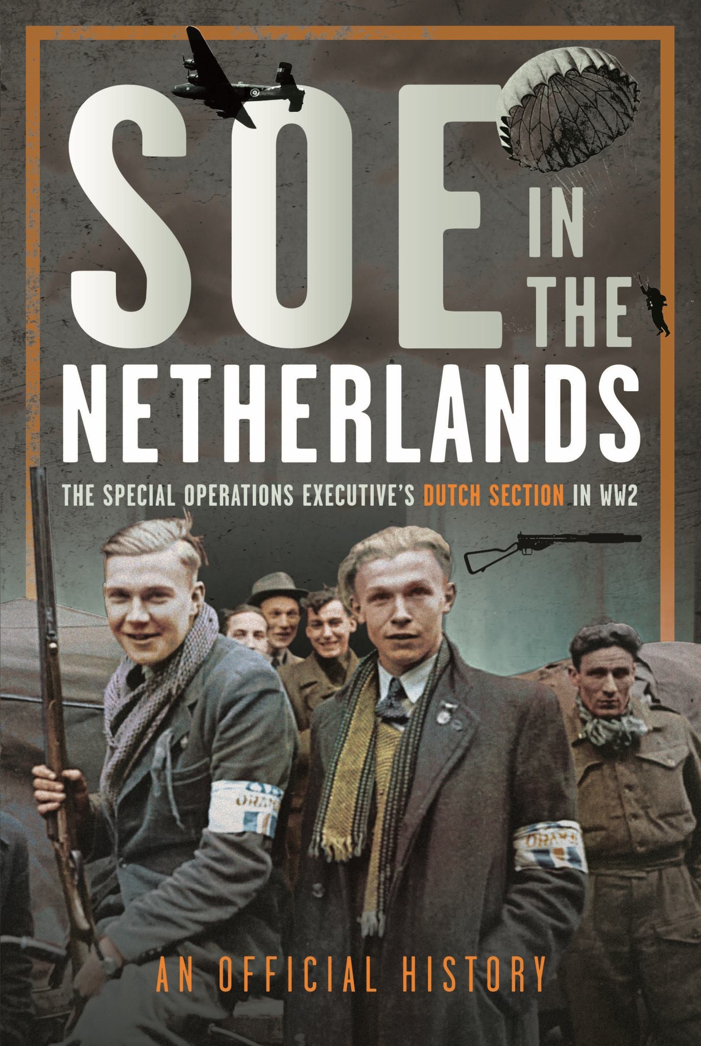 SOE in the Netherlands: The Special Operations Executive's Dutch Section in WW2 Cover Image