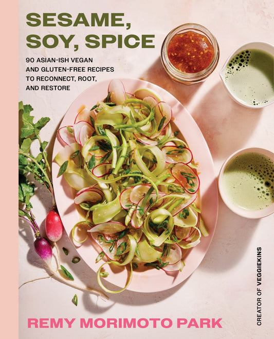 Sesame, Soy, Spice : 90 Asian-Ish Vegan and Gluten-free Recipes to Reconnect, Root, and Restore Cover Image