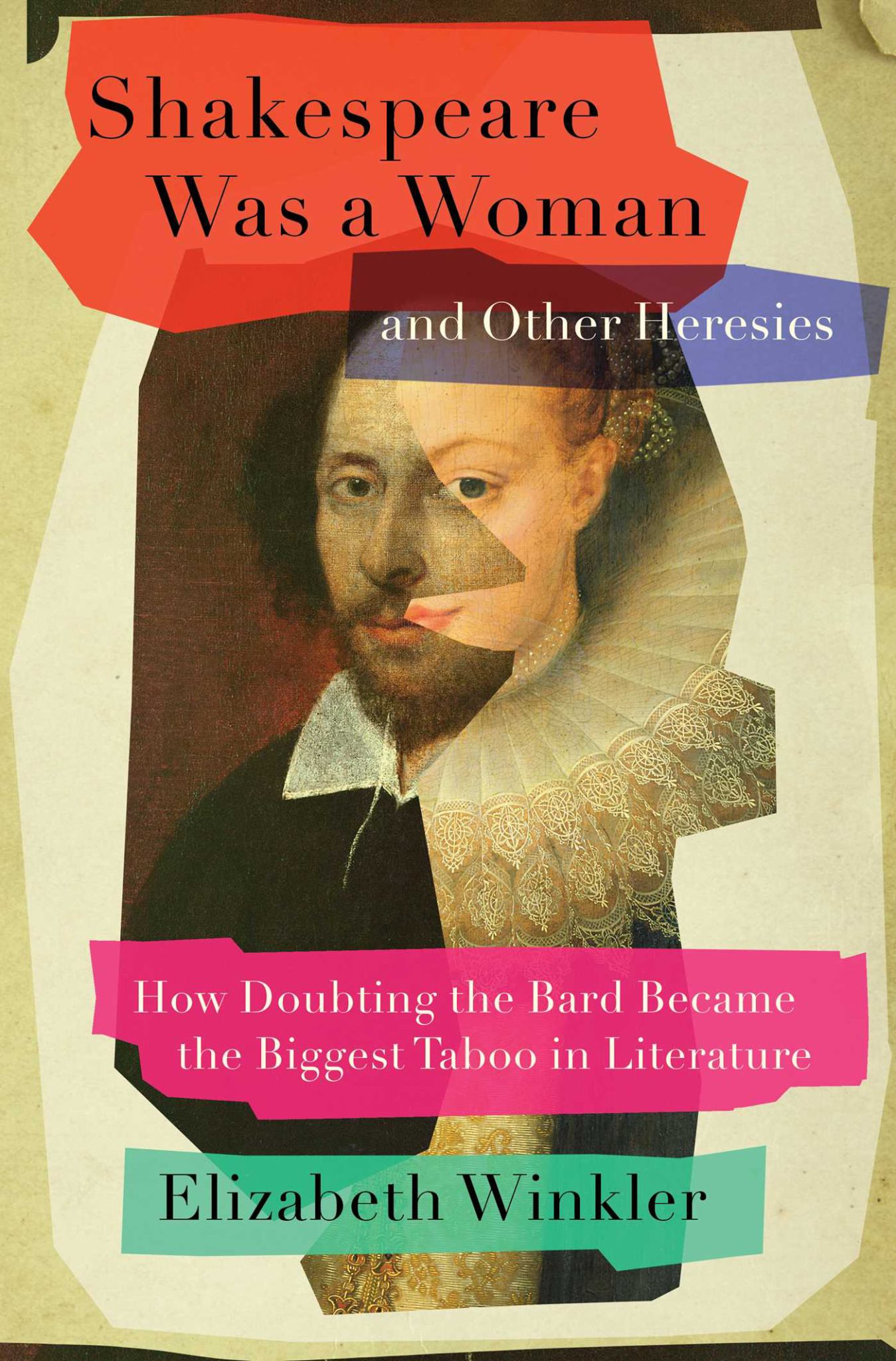 Shakespeare Was a Woman & Other Heresies: How Doubting the Bard Became the Biggest Taboo in Literature Cover Image