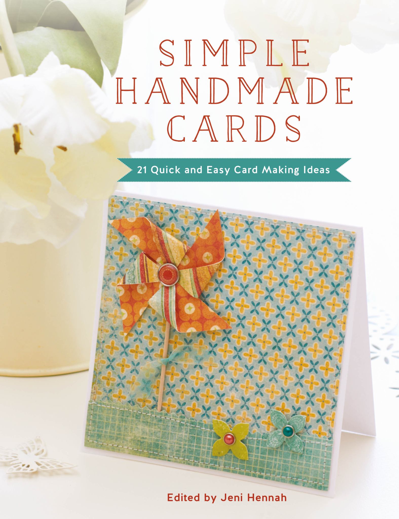 Simple Handmade Cards 21 Quick & Easy Card Making Ideas Cover Image