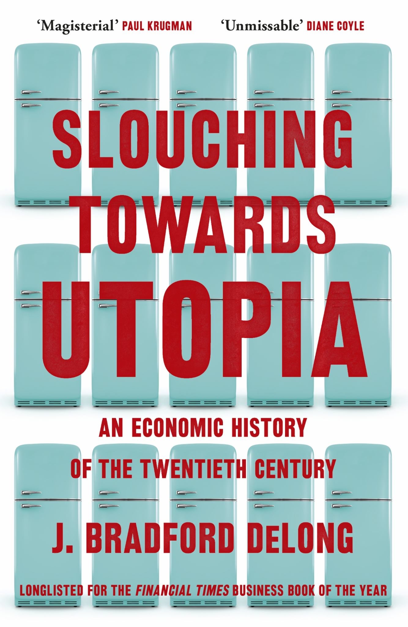 Slouching Towards Utopia : An Economic History of the Twentieth Century Cover Image