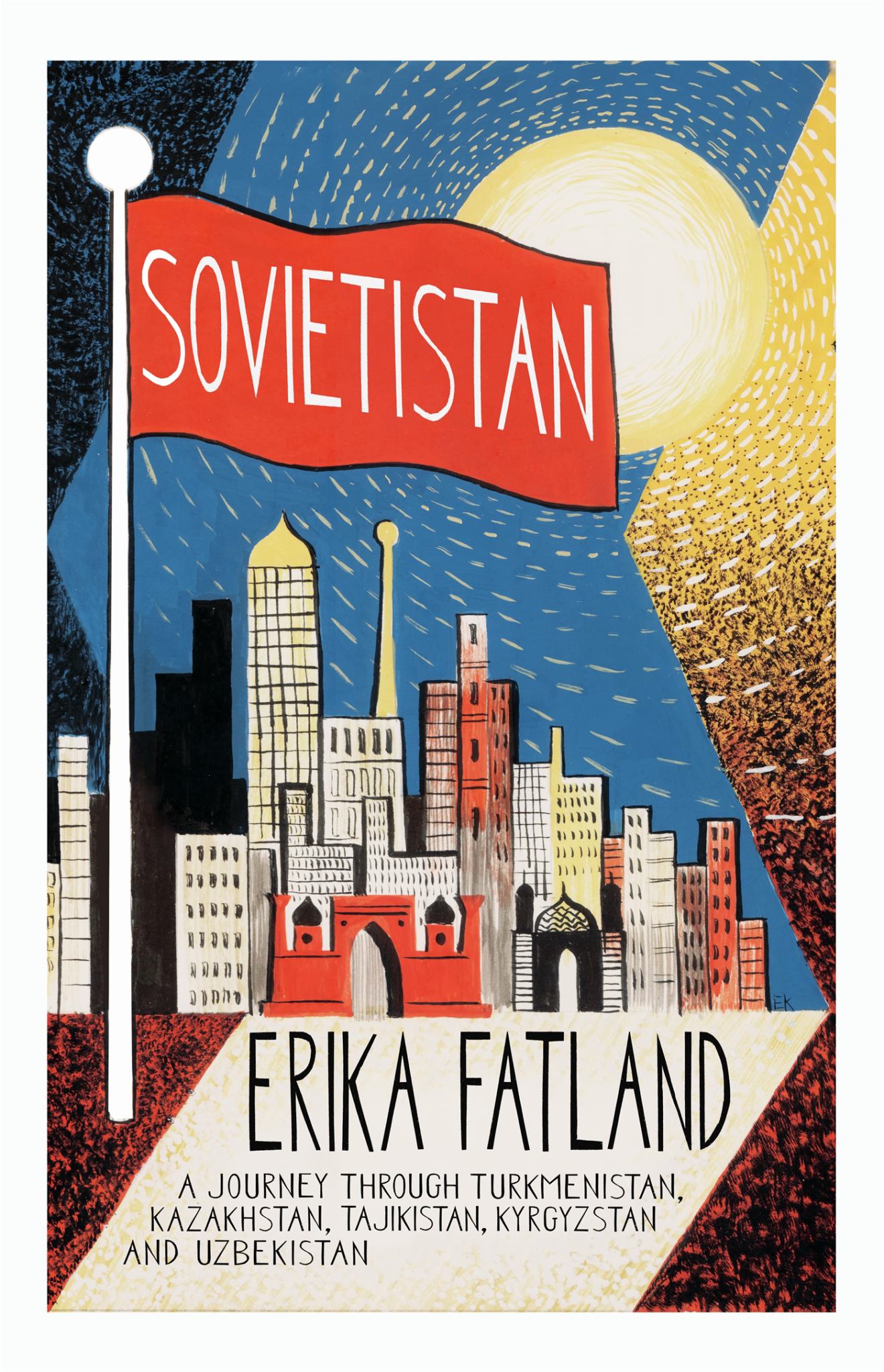 Sovietistan : a Journey Through Turkmenistan, Kazakhstan, Tajikistan, Kyrgyzstan and Uzbekistan Cover Image