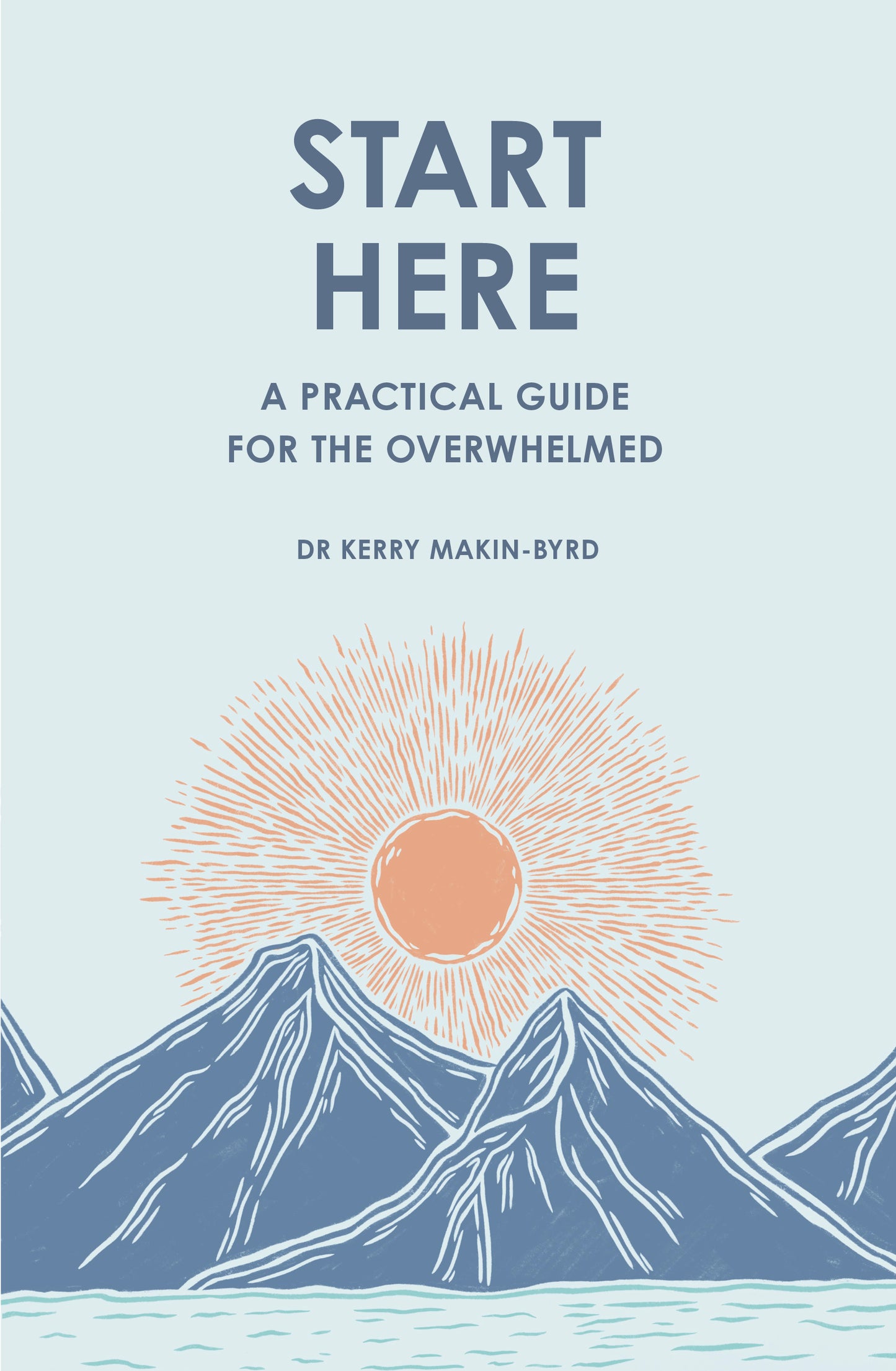 Start Here: A Practical Guide for the Overwhelmed