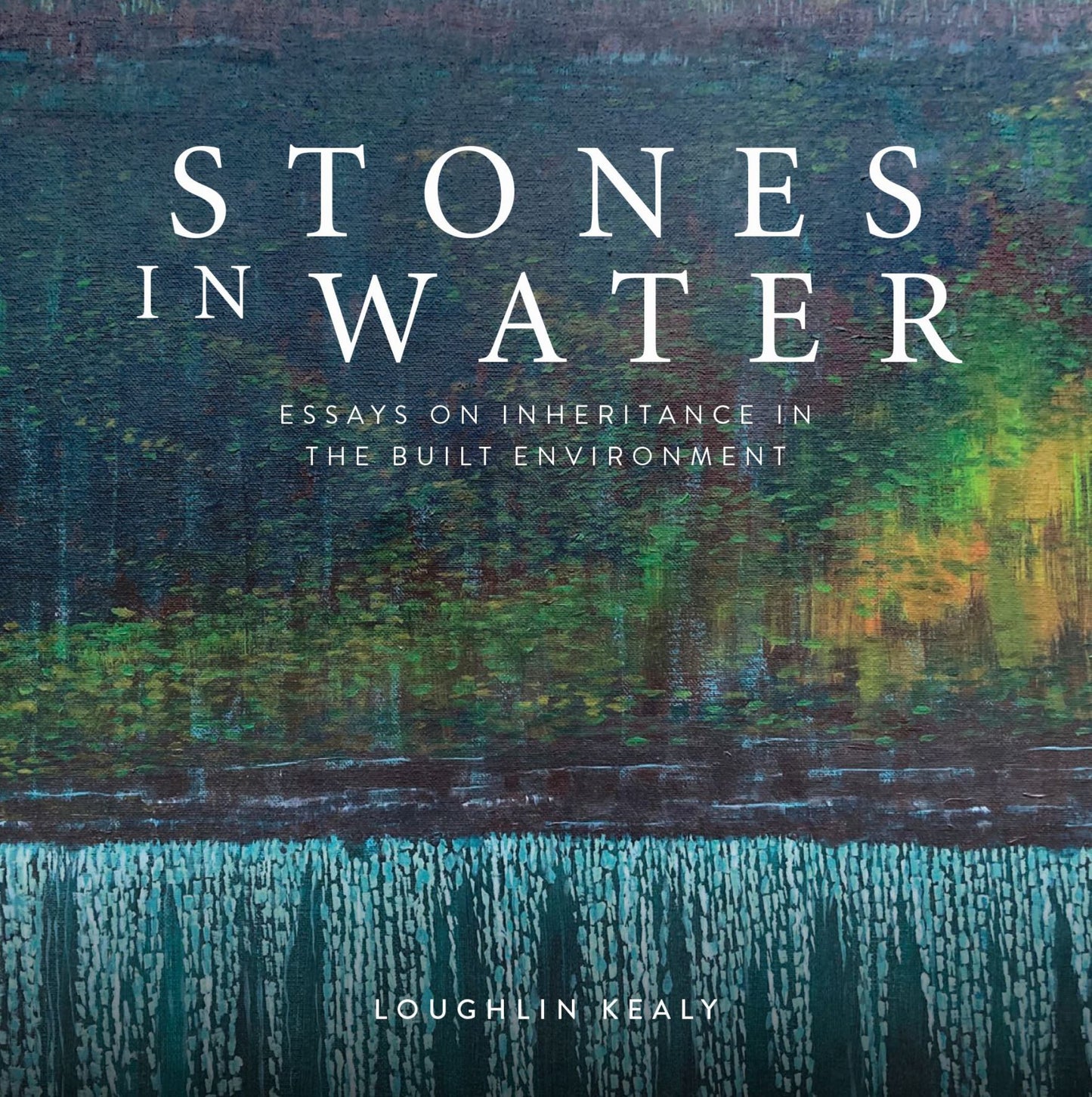 Stones in Water : Essays on Inheritance in the Built Environment Cover Image