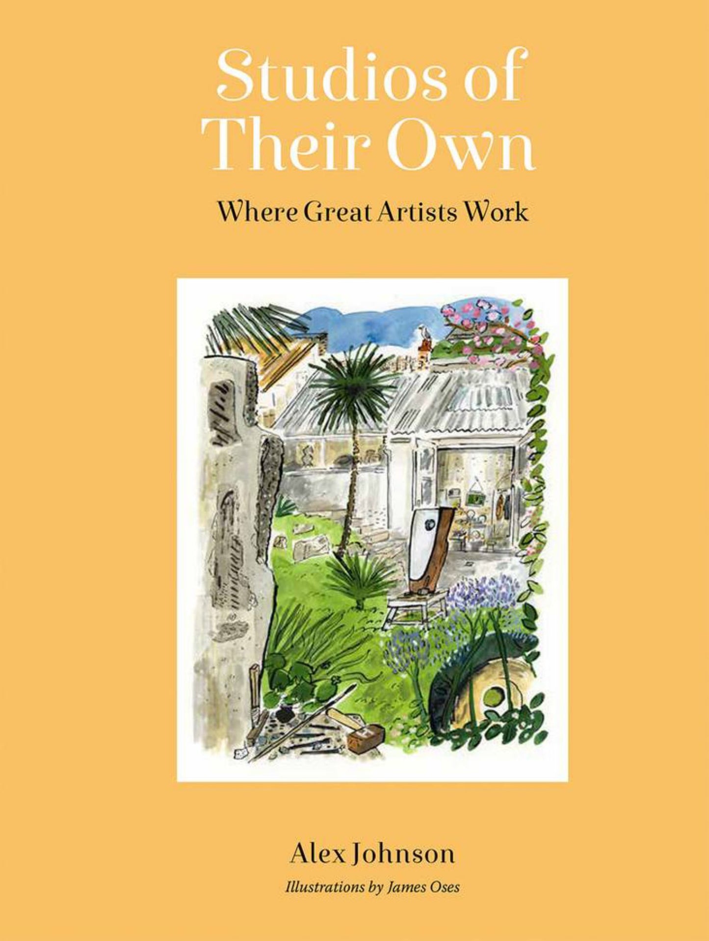 Studios of Their Own Where Great Artists Work Cover Image