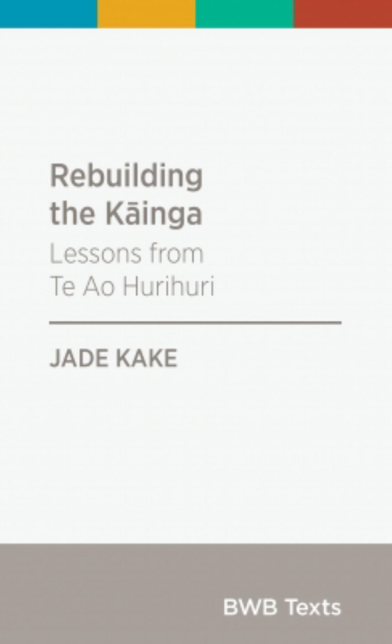 Rebuilding the Kainga : Lessons from Te Ao Hurihuri Cover Image