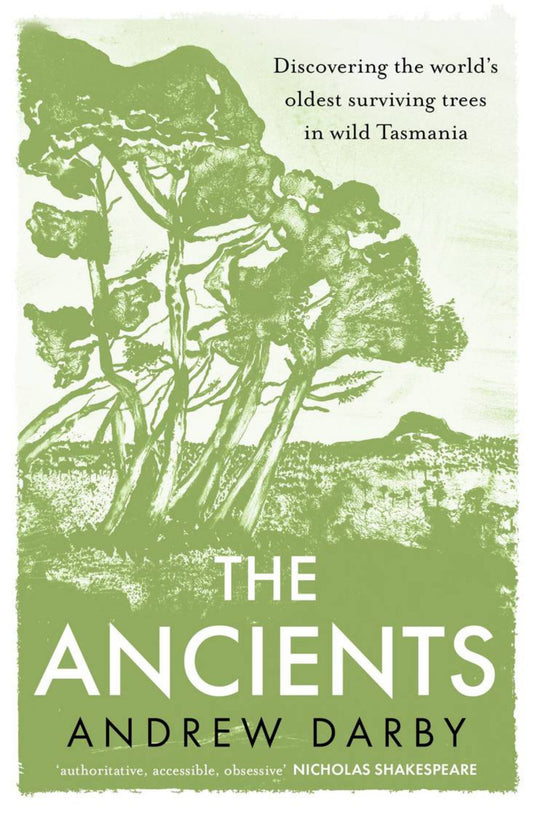 Ancients : Discovering the World's Oldest Surviving Trees in Wild Tasmania Cover Image