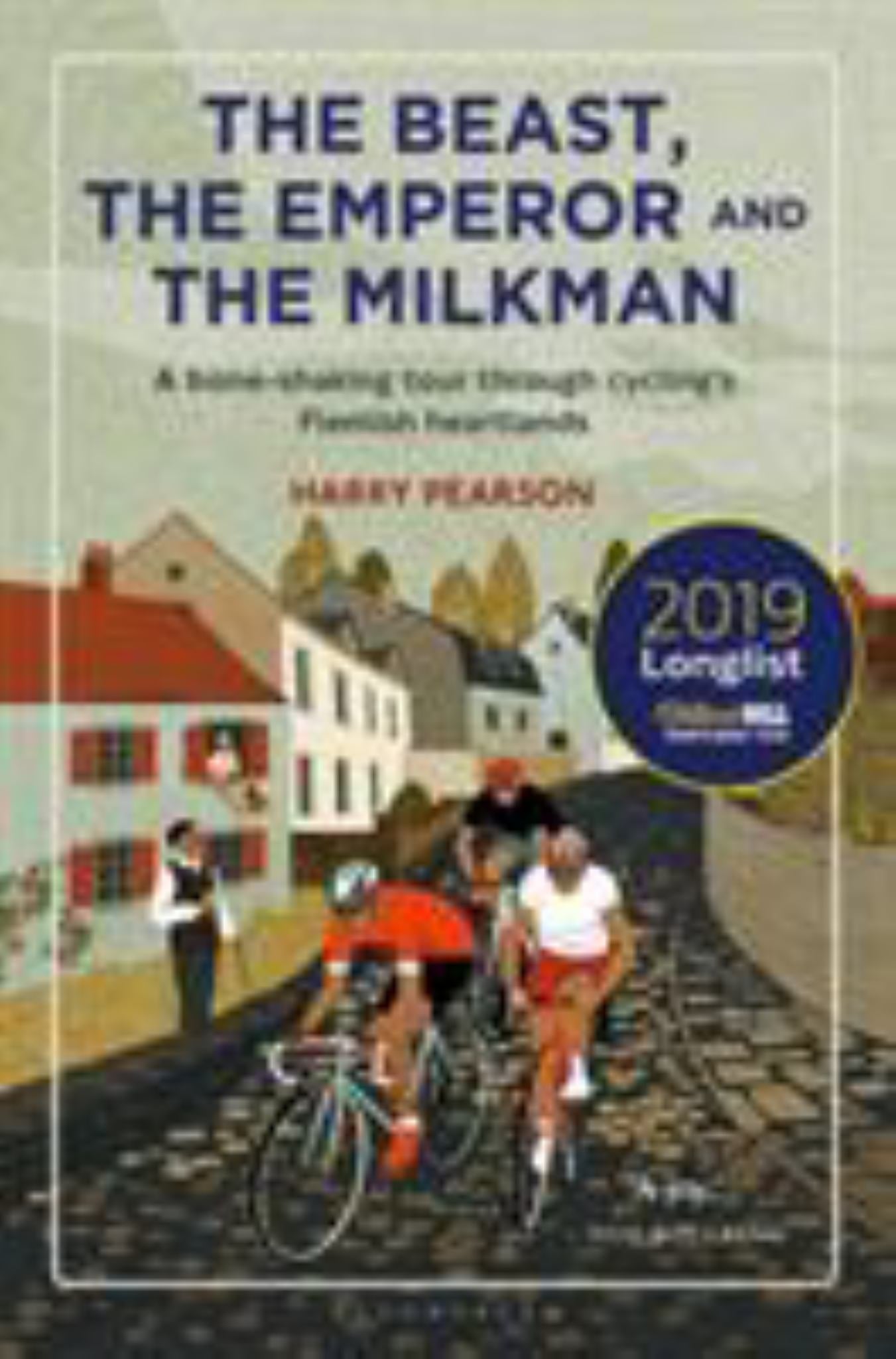 Beast, the Emperor and the Milkman a Bone-shaking Tour Through Cycling's Heartlands Cover Image