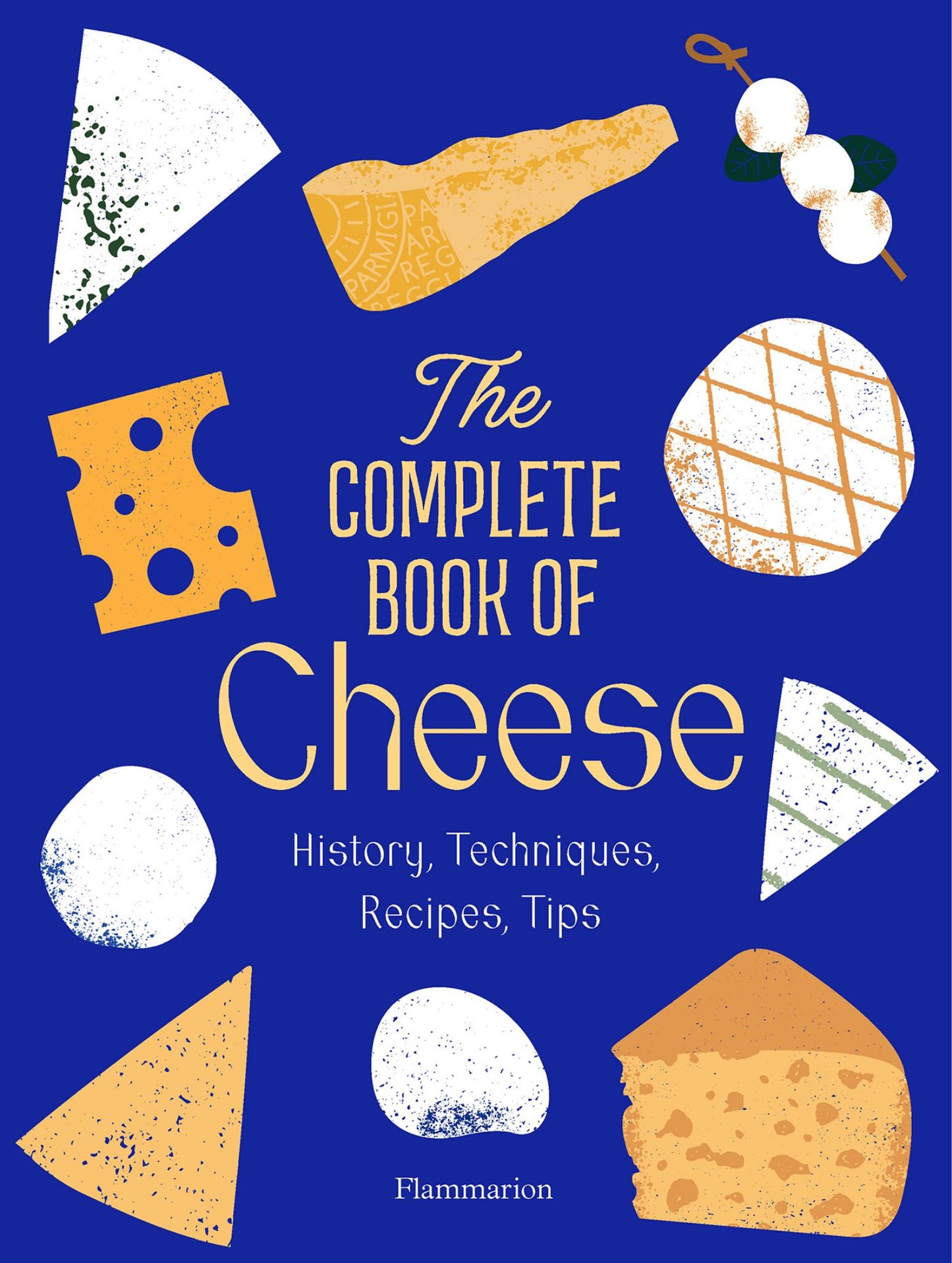 Complete Book of Cheese History, Techniques, Recipes, Tips Cover Image