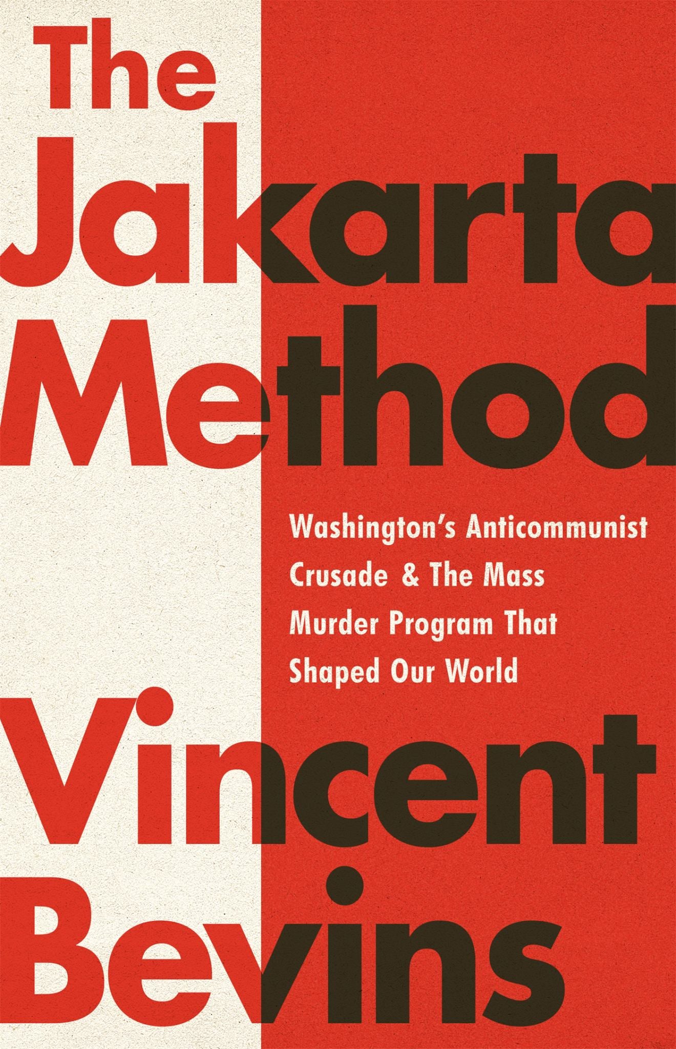 Jakarta Method: Washington's Anticomunist Crusade & the Mass Murder Program that Shaped Our World Cover Image
