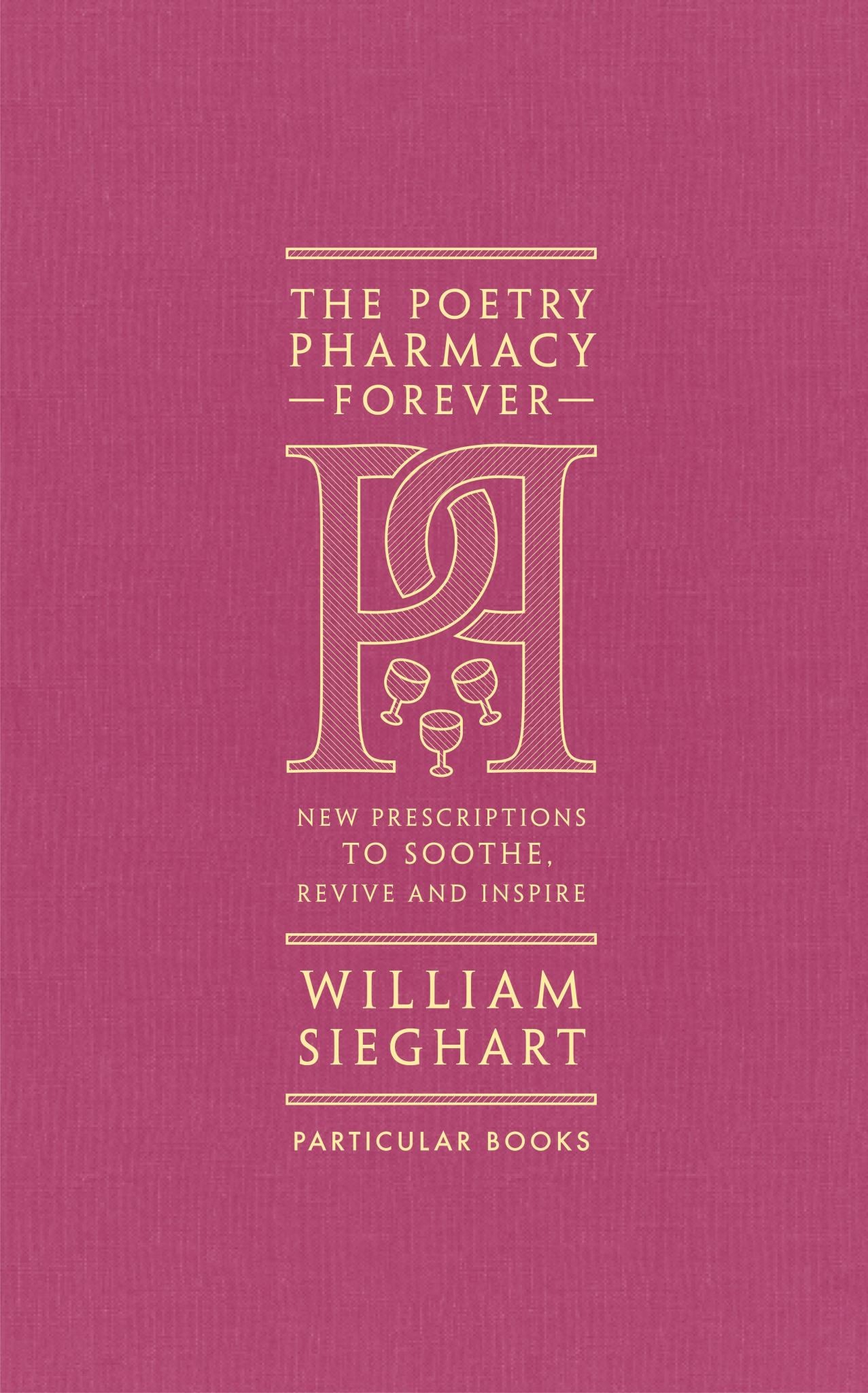 Poetry Pharmacy Forever: New Prescriptions to Soothe, Revive & Inspire Cover Image