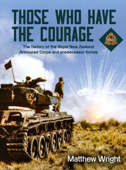 Those Who Have the Courage The History of the Royal New Zealand Armoured Corps Cover Image