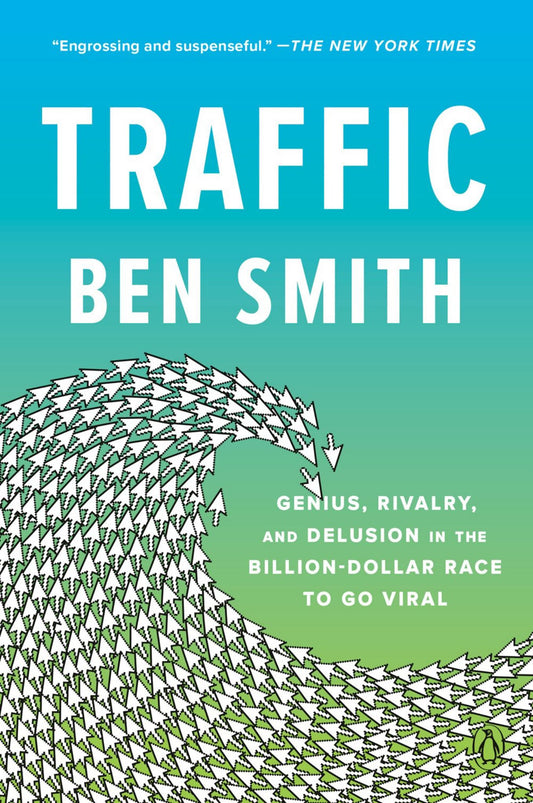 Traffic : Genius, Rivalry, and Delusion in the Billion-Dollar Race to Go Viral Cover Image