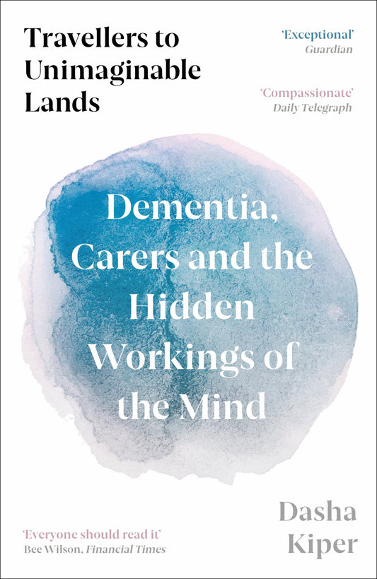 Travellers to Unimaginable Lands Dementia, Carers and the Hidden Workings of the Mind Cover Image