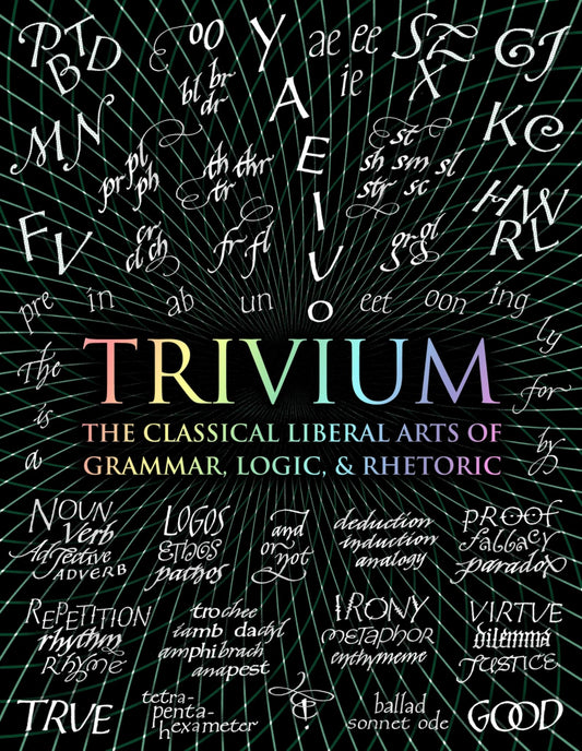 Trivium : the Classical Liberal Arts of Grammar, Logic and Rhetoric Cover Image