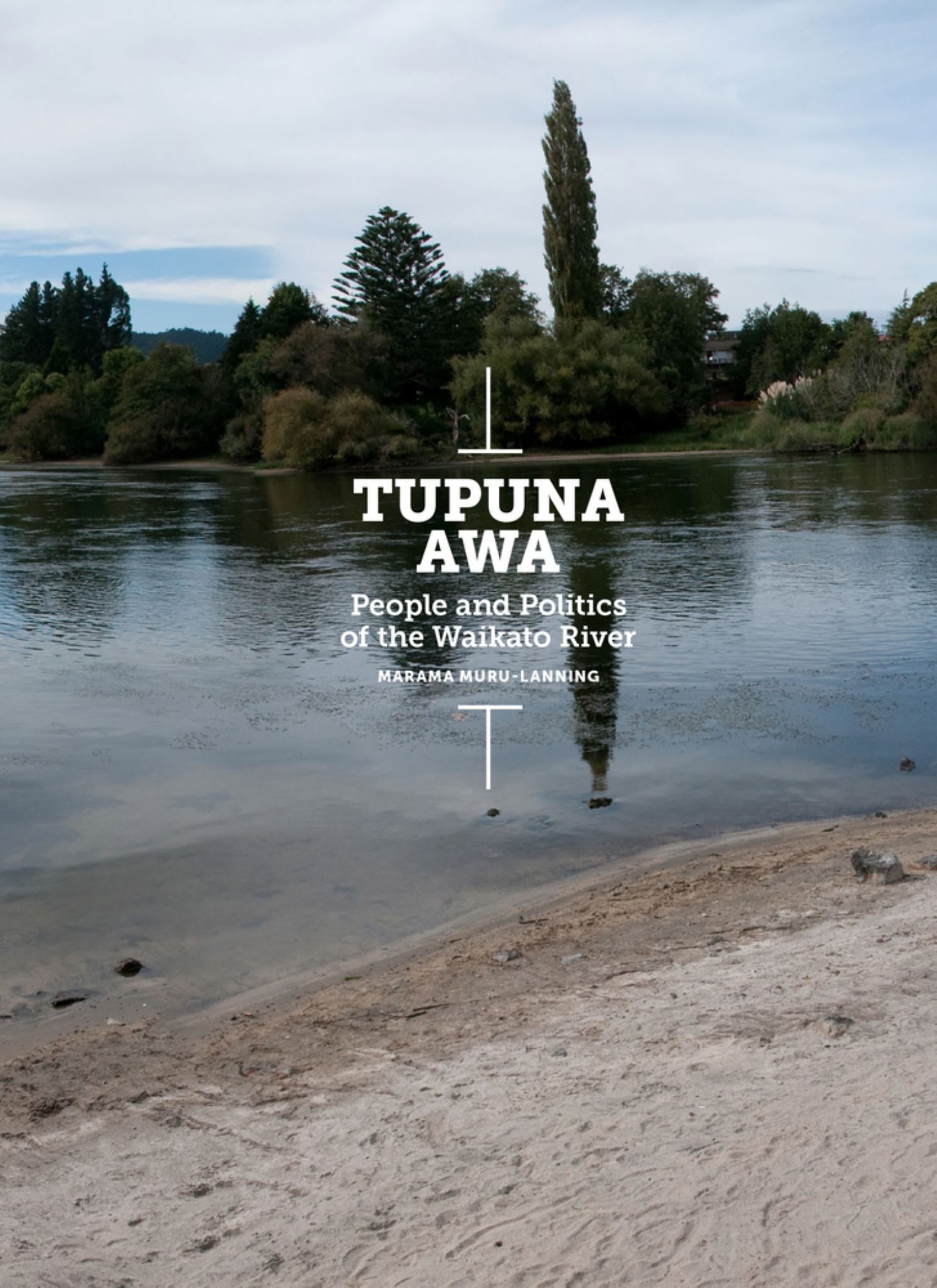 Tupuna Awa : People & Politics of the Waikato River Cover Image