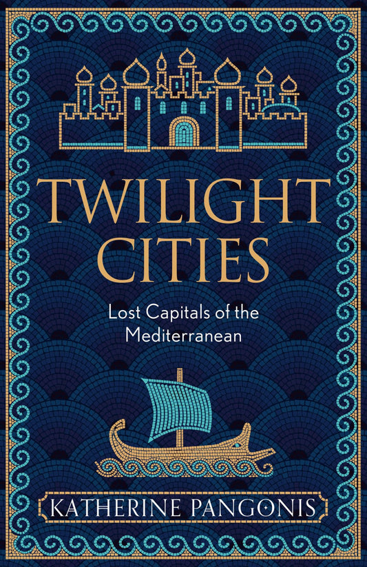Twilight Cities Lost Capitals of the Mediterranean Cover Image