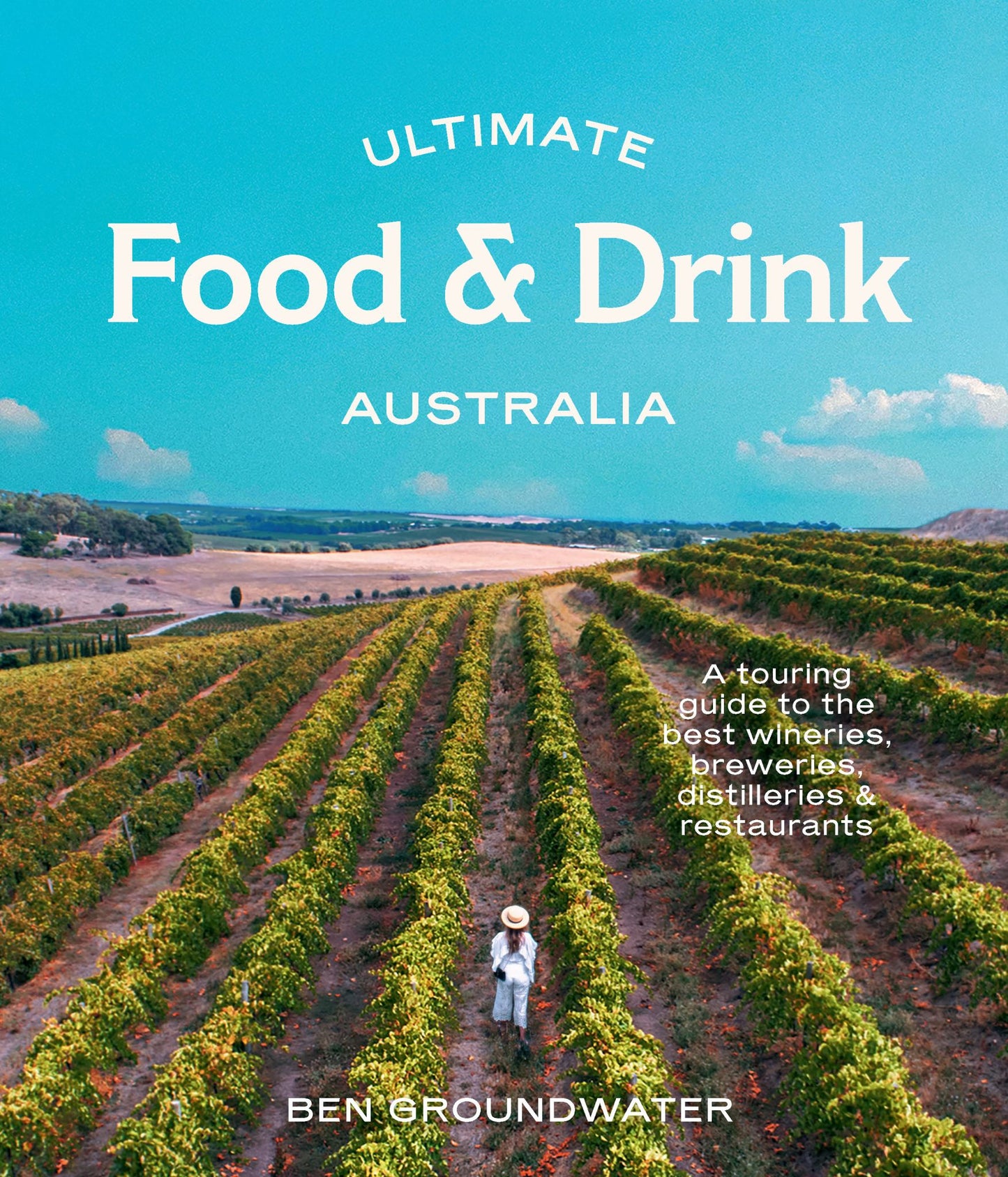 Ultimate Food and Drink: Australia a Guide to the Best Wineries, Breweries, Distilleries and Restaurants Cover Image