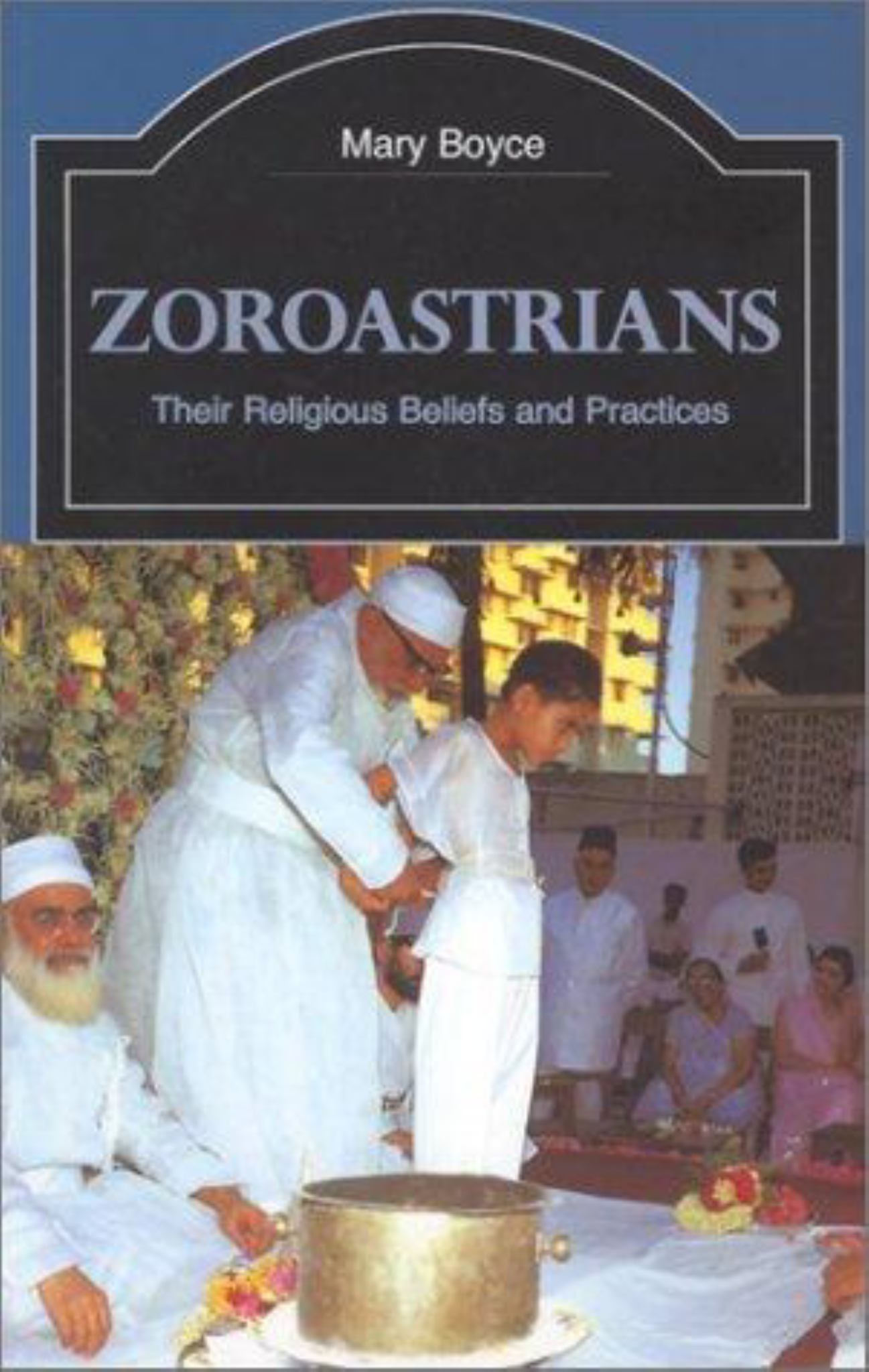 Zoroastrians : Their Religious Beliefs and Practices Cover Image
