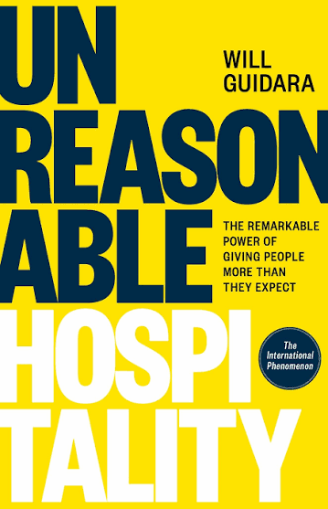 Unreasonable Hospitality : The Remarkable Power of Giving People More Than They Expect